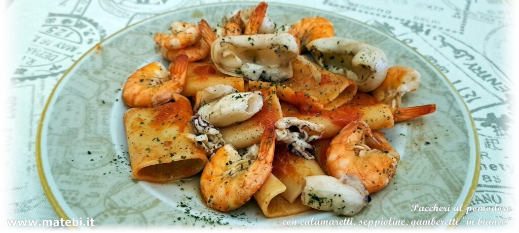 Paccheri al pomodoro con calamaretti, seppioline, gamberetti "in bianco"